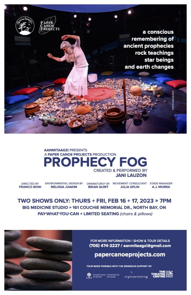 Poster for Prophecy Fog, a new work by Jani Lauzon, showing at Big Medicine Studio on February 16 & 17, 2023 at 7 pm. Big Medicine Studio is located at 161 Couchie Memorial Dr. in North Bay, ON. Admission is Pay-What-You-Can and there is limited seating on chairs & pillows.